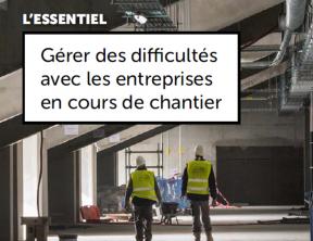 Gérer les difficultés avec les entreprises en cours de chantier